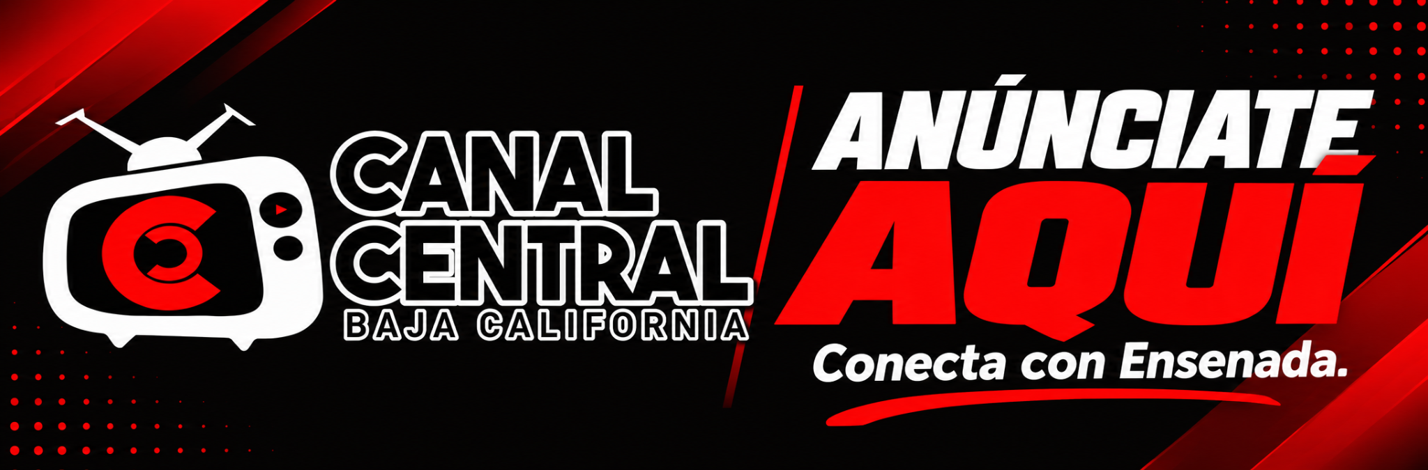 Anúnciate aquí en Canal Central. Conecta con Ensenada.